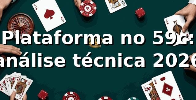 Plataforma no 59c: análise técnica 2026 ⚙️