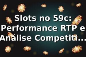 Slots no 59c: Performance, RTP e Análise Competitiva 📊 [2026]